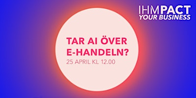 IHMpact Your Business | Tar AI över e-handeln? primary image
