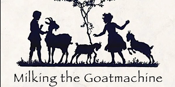 Milking the Goatmachine + tba