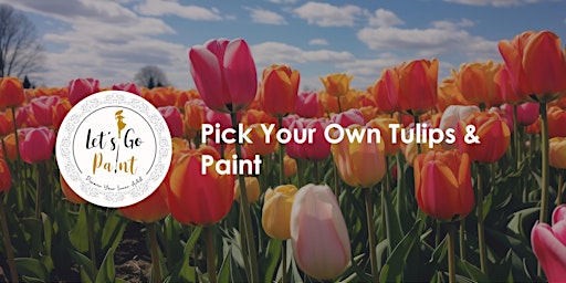 Primaire afbeelding van Pick Your Own Tulips & Paint @ Sarah Grey - Tulip Pick Farm