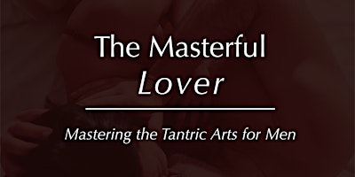 Imagem principal de The Masterful Lover - Mastering The Tantric Arts for Men