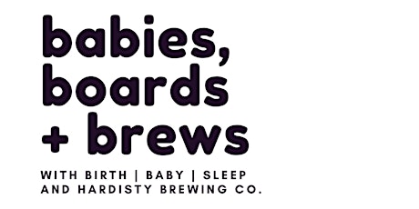 babies, boards, + brews
