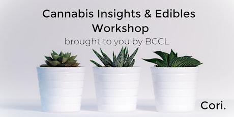 Cannabis Insights & Edibles Workshop, by BCCL, a Cori Initiative primary image