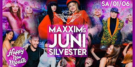 Welcome Juni - unser Maxxim Monats Silvester ! ab 22:30 bis 05:00 Uhr