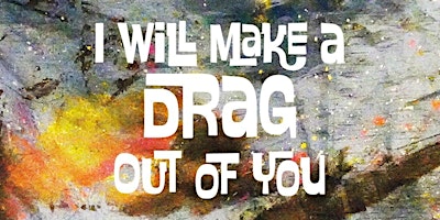 Imagem principal do evento I´´ll make a drag out of you