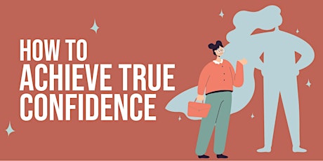 ZOOM WEBINAR - How to Achieve True Confidence primary image