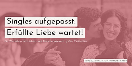 Singles aufgepasst: Erfüllte Liebe wartet!