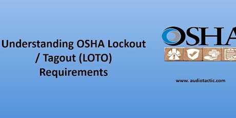 Understanding OSHA Lockout / Tagout (LOTO) Requirements.