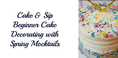 Hauptbild für Cake & Sip Beginner Cake Decorating with Spring Mocktails