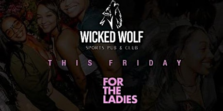 FOR THE LADIES FTL @ WICKED WOLF ATL