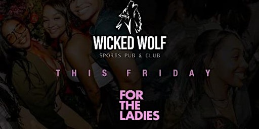 Imagem principal do evento FOR THE LADIES FTL @ WICKED WOLF ATL