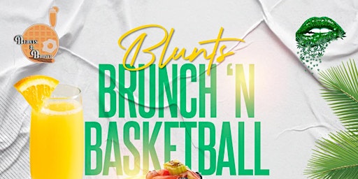Primaire afbeelding van Blunts , Brunch 'n' Basketball 420 weekend