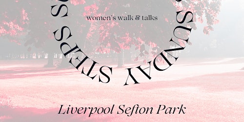 Primaire afbeelding van Sunday Steps - FREE Women's Walk & Talk (monthly Liverpool Sefton Park)