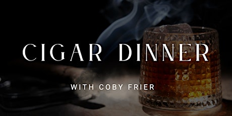 Cigar Dinner with Coby Frier
