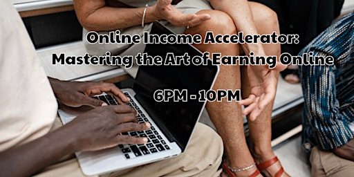 Imagem principal do evento Online Income Accelerator: Mastering the Art of Earning Online