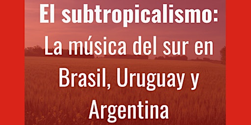 Hauptbild für El subtropicalismo: la música del sur en Brasil, Uruguay y Argentina