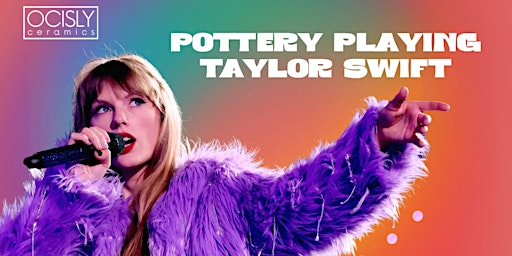 Pottery & Taylor Swift (Wheel Throwing for Beginners @OCISLY) primary image