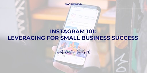Primaire afbeelding van Instagram 101: Leveraging the Platform for Small Business Success!