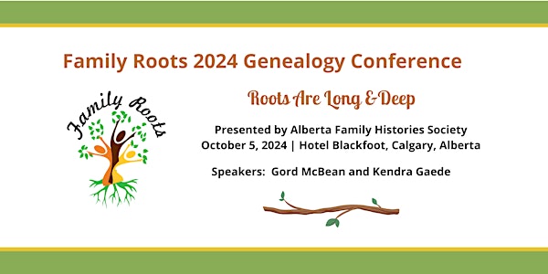 Family Roots 2024 Genealogy Conference - Roots are Long & Deep