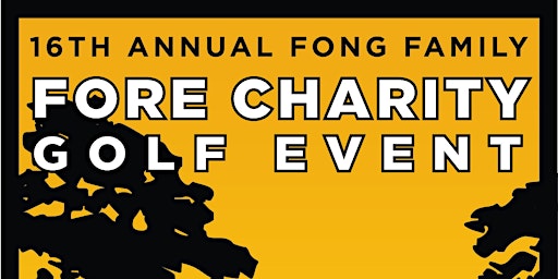 Primaire afbeelding van 16th ANNUAL FONG FAMILY FORE CHARITY GOLF EVENT