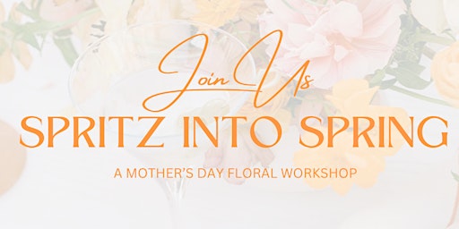 Spritz into Spring — A Mother’s Day Floral Workshop primary image