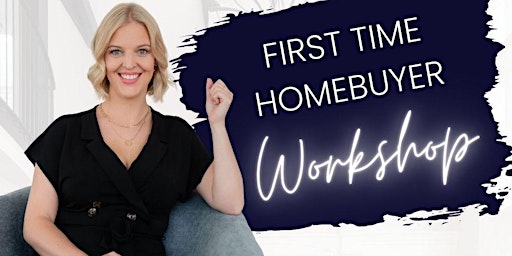 Imagen principal de First Time Home Buyer Workshop - Step 1 to Wealth Building