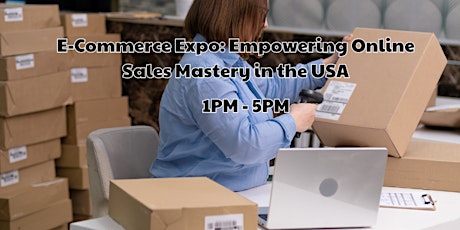 E-Commerce Expo: Empowering Online Sales Mastery in the USA