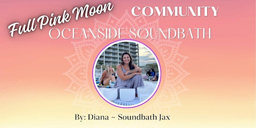 Imagem principal de ✨Full Pink Moon  Community Oceanside SoundBath by: Soundbath Jax ✨