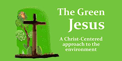 Imagem principal do evento Green Jesus: A Christ-centered approach to the environment