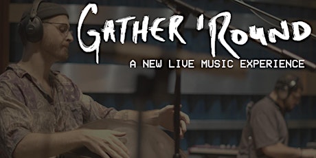 The World Premiere of Gather 'Round, A Live Music Experience