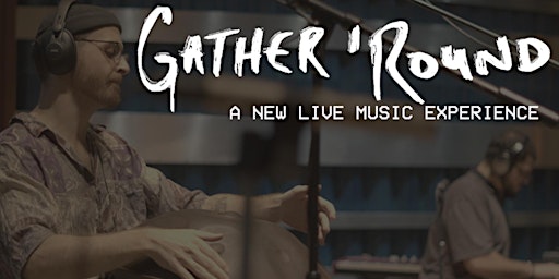 Hauptbild für The World Premiere of Gather 'Round, A Live Music Experience