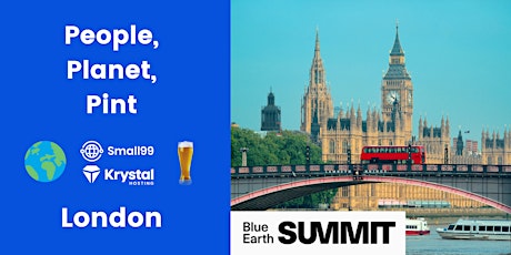 London - Blue Earth Summit x People, Planet, Pint: Sustainability Meetup