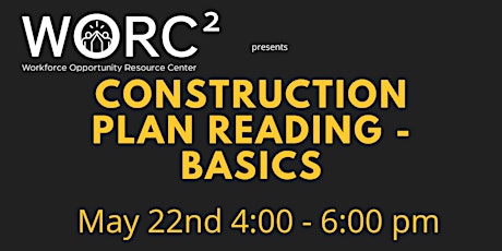 WORC² presents:  Construction Plan Reading - Basics