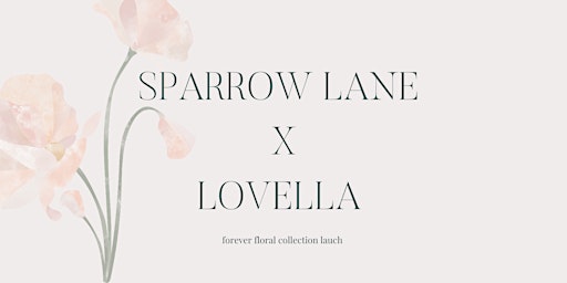 Imagem principal de Sparrow Lane X Lovella Forever Floral Launch Event
