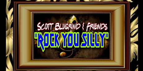 "Rock You Silly" with Scott Blugrind & Friends