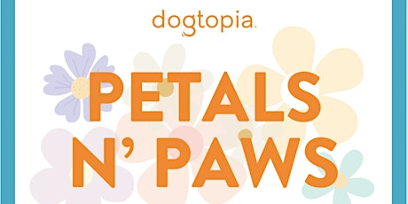 PETALS N PAWS SPRING EVENT