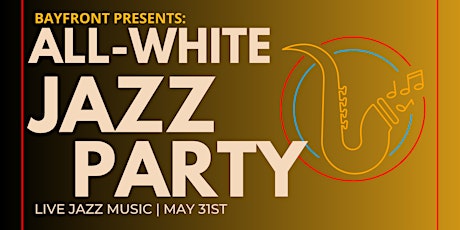 BAYFRONT PRESENTS: ALL-WHITE JAZZ PARTY