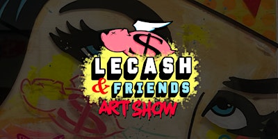 Imagem principal do evento LeCash and Friends ArtShow