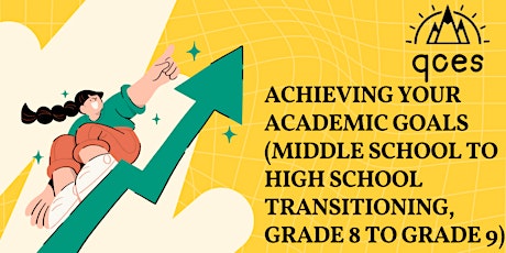 Achieving your Academic Goals (Middle School to High School Transitioning)