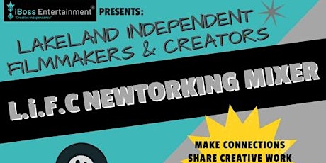 Lakeland Independent Filmmakers & Creators (LiFC) NETWORKING MIXER
