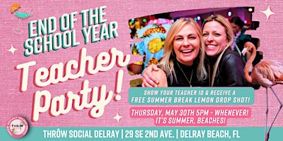 End of the School Year Teacher's Party  @ THRōW Social Delray Beach! primary image