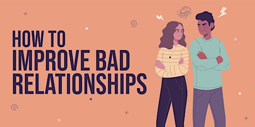 ZOOM WEBINAR - How to Improve Bad Relationships primary image