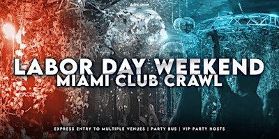 Primaire afbeelding van Labor Day Weekend Miami Club Crawl