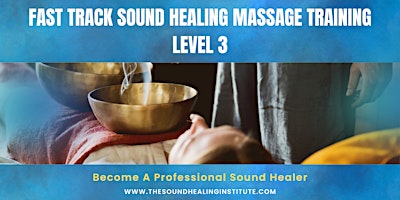 Primaire afbeelding van Fast Track Sound Healing Massage Training Level 3