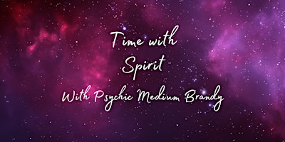 Primaire afbeelding van Time with Spirit, w/ Empathic Psychic Medium Brandy
