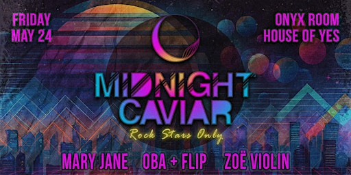 Imagem principal do evento MIDNIGHT CAVIAR: Rockstars Only! Mary Jane · ọba+flip · Zoë Violin