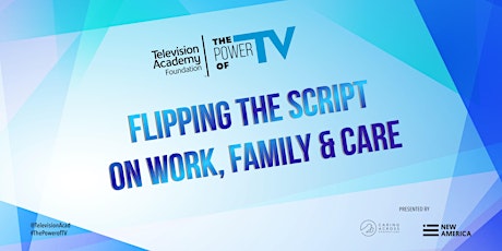 The Power of TV: Flipping the Script on Work, Family & Care