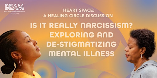 Heart Space: Is it Really Narcissism? De-stigmatizing Mental Illness primary image