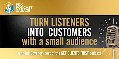 Immagine principale di Turn Listeners into Customers with a Small Audience with Ina Coveney 
