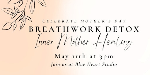 Primaire afbeelding van Mother's Day BREATHWORK DETOX - Inner Mother Healing