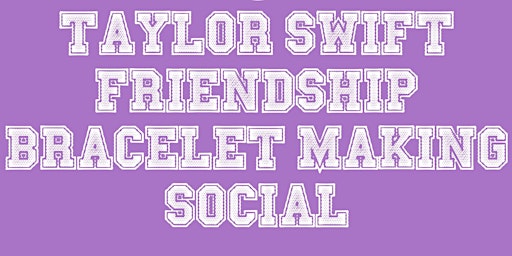 Primaire afbeelding van Glorified Social: Taylor Swift Friendship Bracelet Making Social